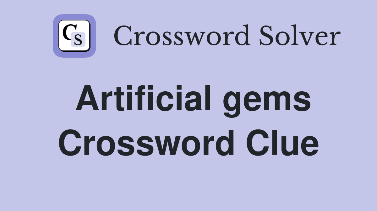 Artificial gems Crossword Clue