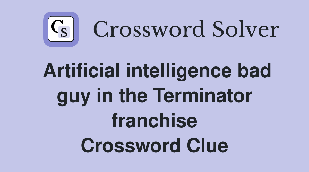 Artificial intelligence bad guy in the Terminator franchise Crossword Clue