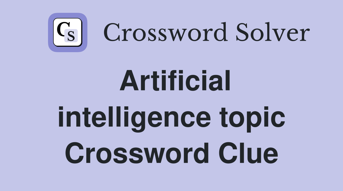 Artificial intelligence topic Crossword Clue