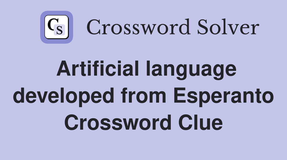 Artificial language developed from Esperanto Crossword Clue