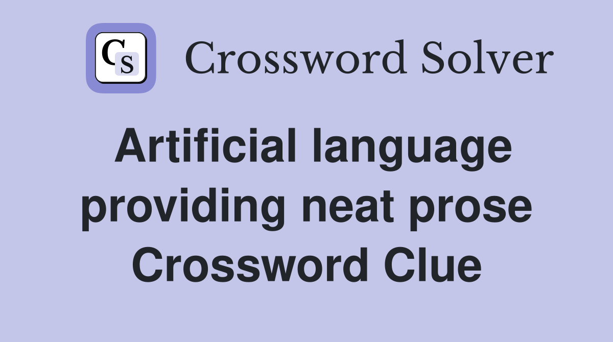 Artificial language providing neat prose Crossword Clue