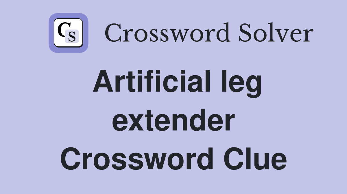 Artificial leg extender Crossword Clue