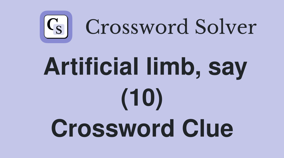 Artificial limb, say (10) Crossword Clue