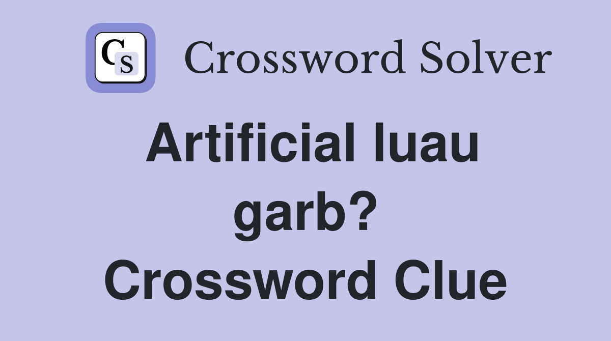 Artificial luau garb? Crossword Clue
