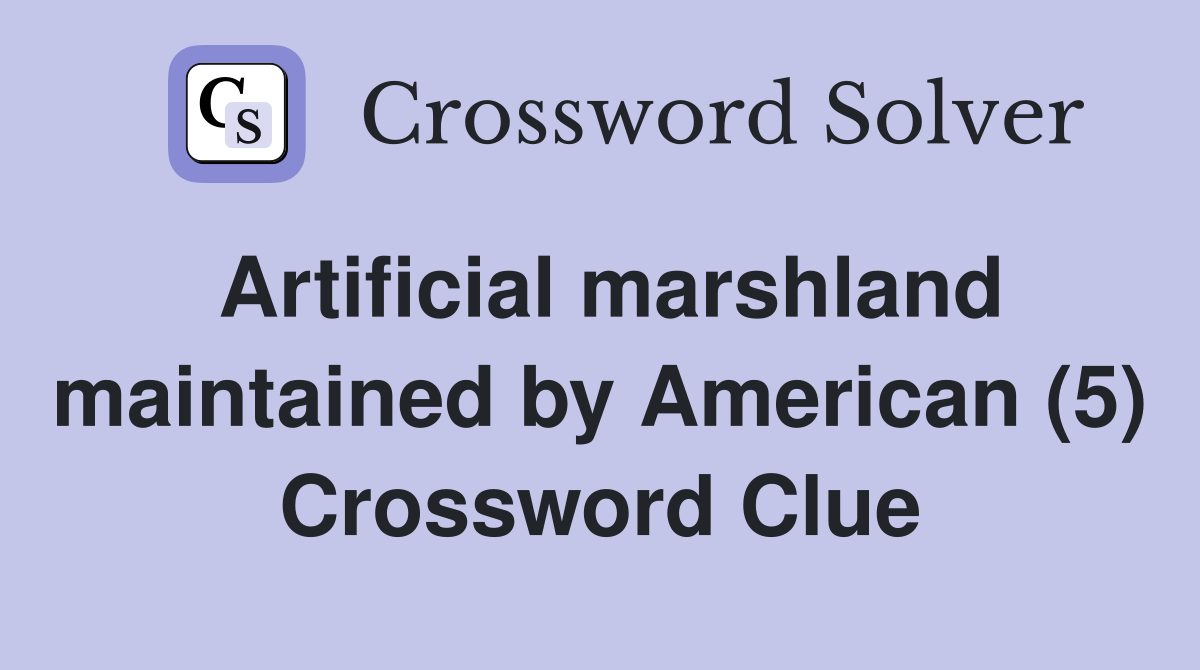 Artificial marshland maintained by American (5) Crossword Clue