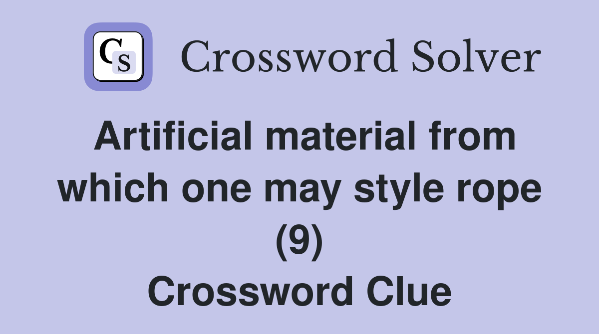 Artificial material from which one may style rope (9) Crossword Clue