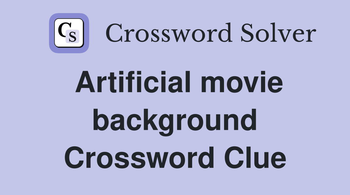 Artificial movie background Crossword Clue