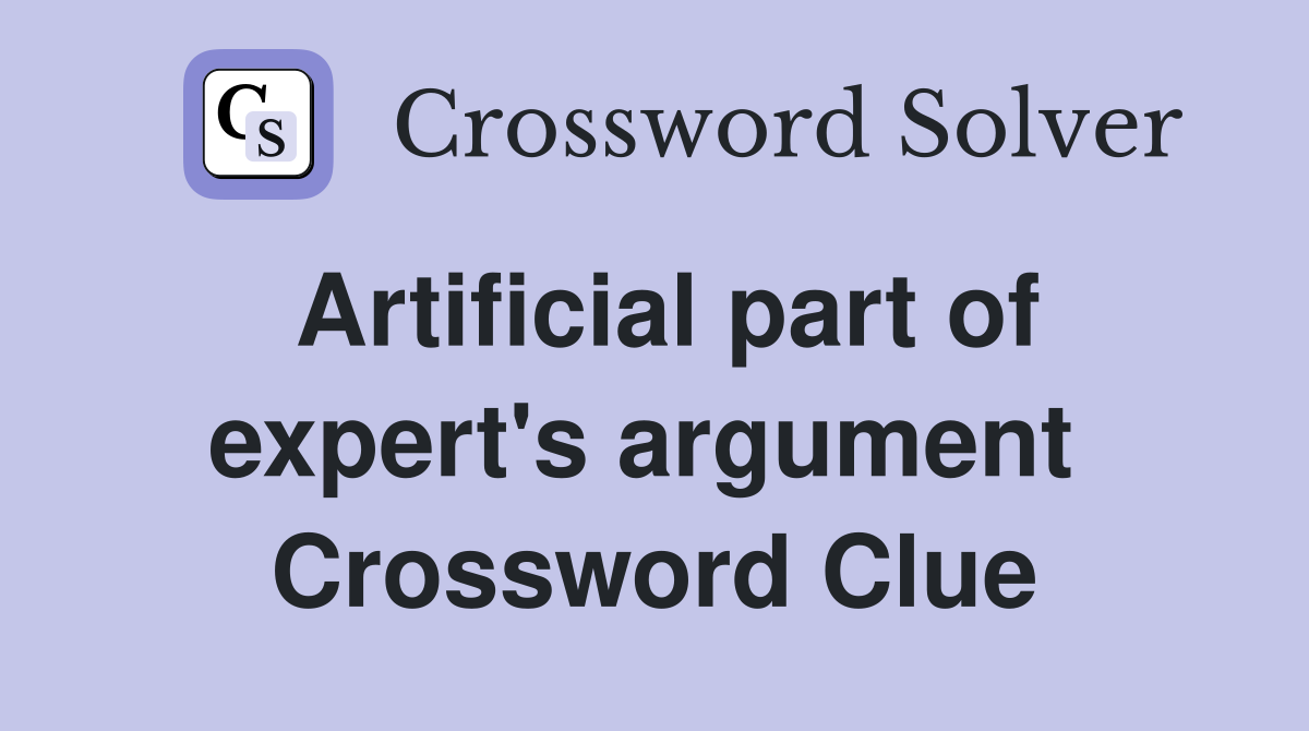Artificial part of expert's argument  Crossword Clue