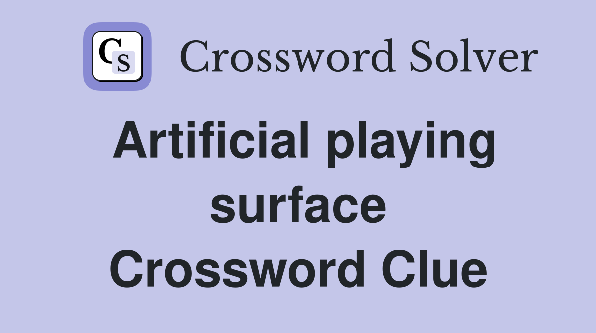 Artificial playing surface Crossword Clue
