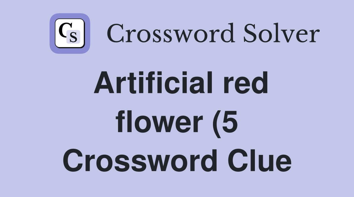 Artificial red flower (5) Crossword Clue Answers Crossword Solver Artificial red flower (5) Crossword Clue Answers Crossword Solver