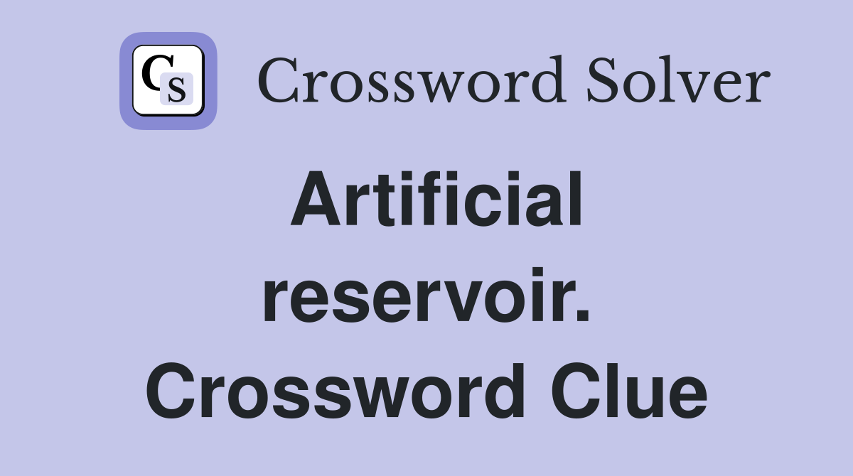 Artificial reservoir. Crossword Clue