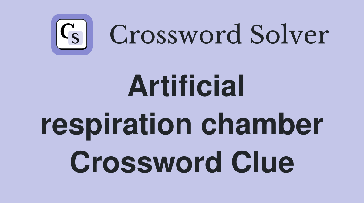 Artificial respiration chamber Crossword Clue