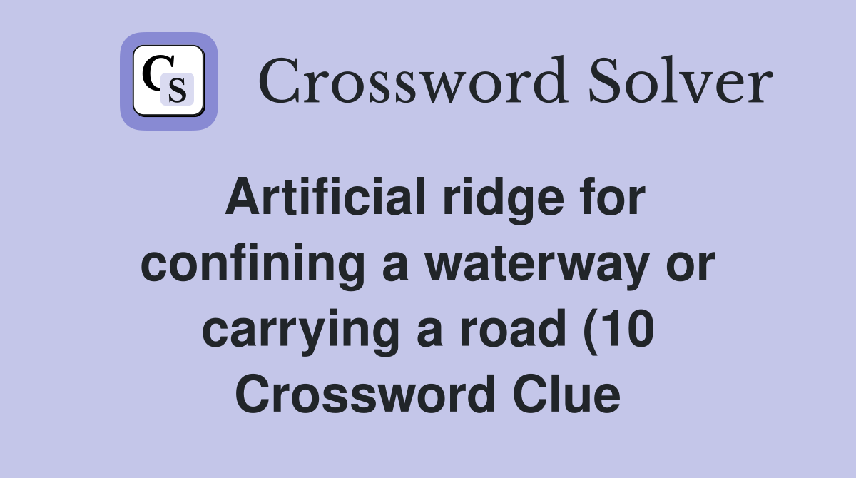 Artificial ridge for confining a waterway or carrying a road (10 Artificial ridge for confining a waterway or carrying a road (10