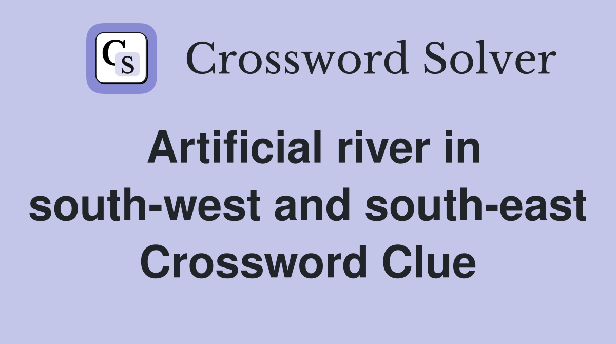 Artificial river in south-west and south-east Crossword Clue