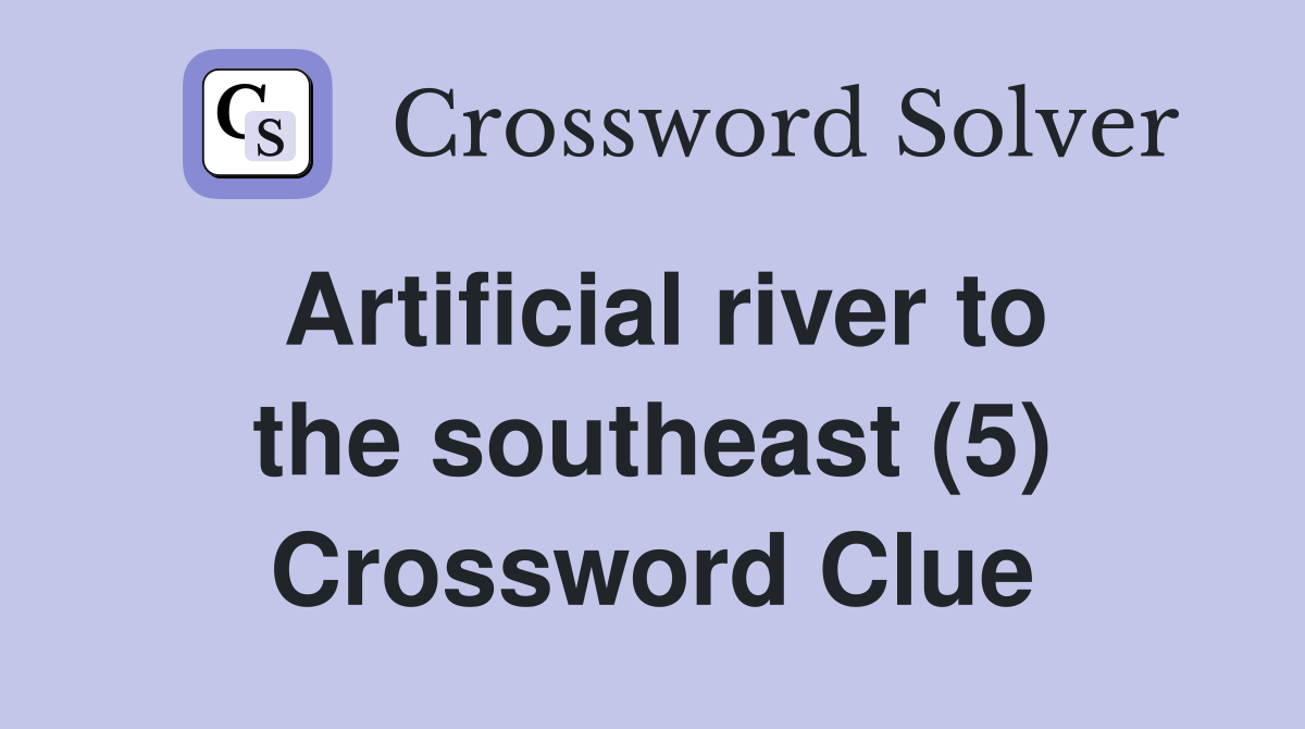 Artificial river to the southeast (5) Crossword Clue