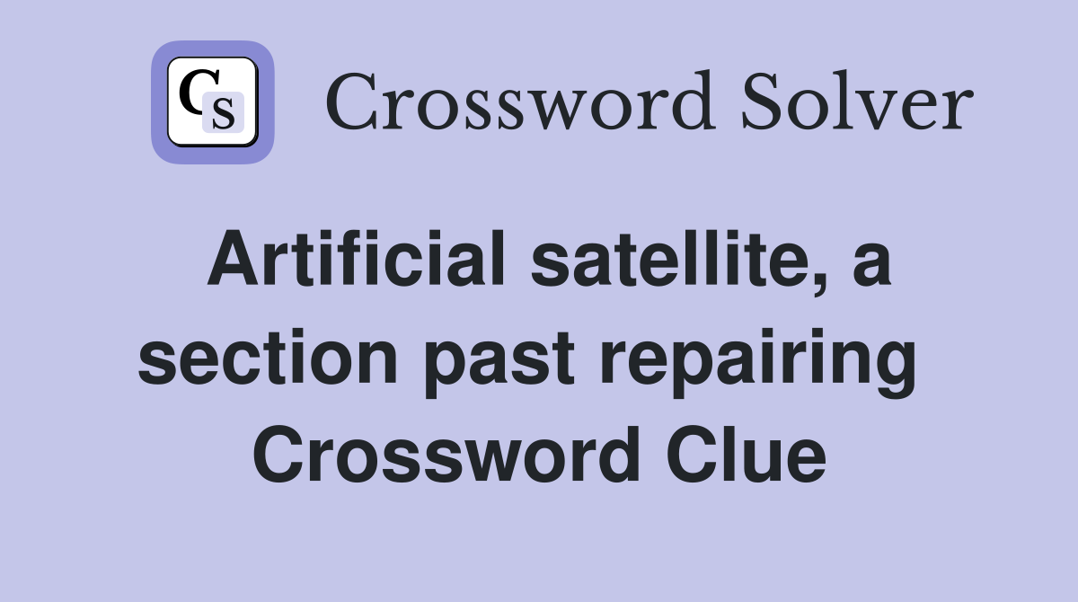Artificial satellite, a section past repairing  Crossword Clue
