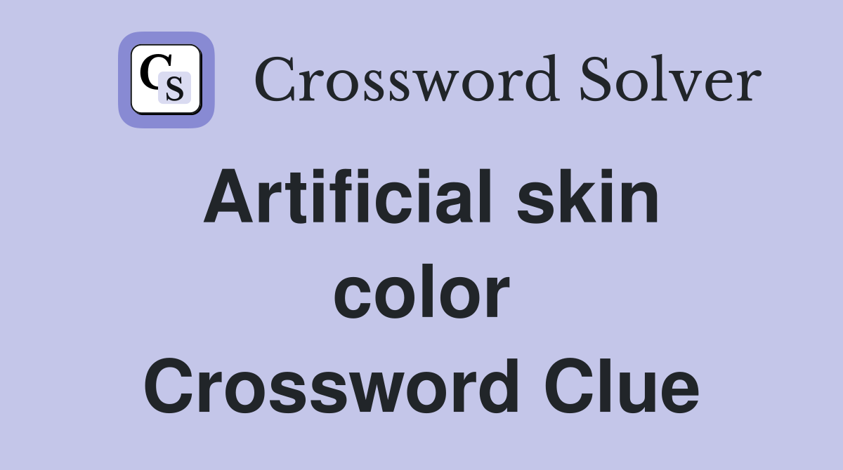 Artificial skin color Crossword Clue