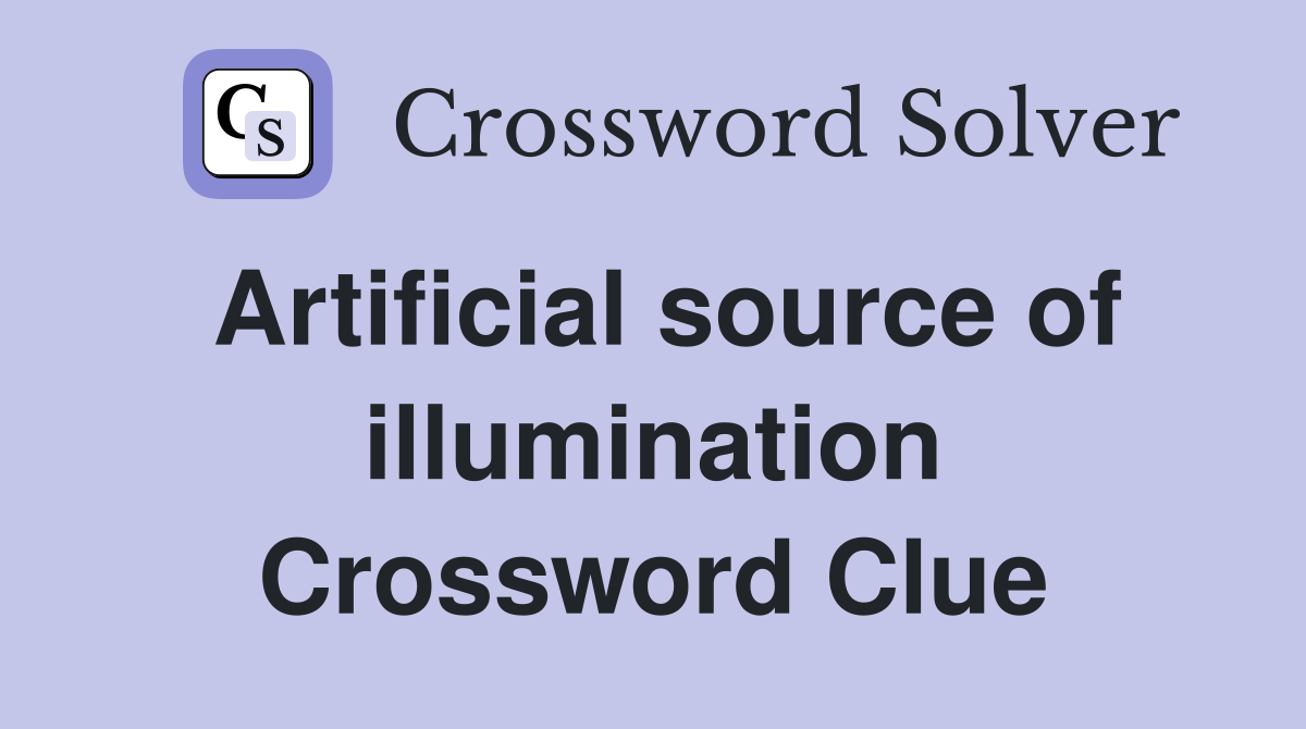 Artificial source of illumination Crossword Clue