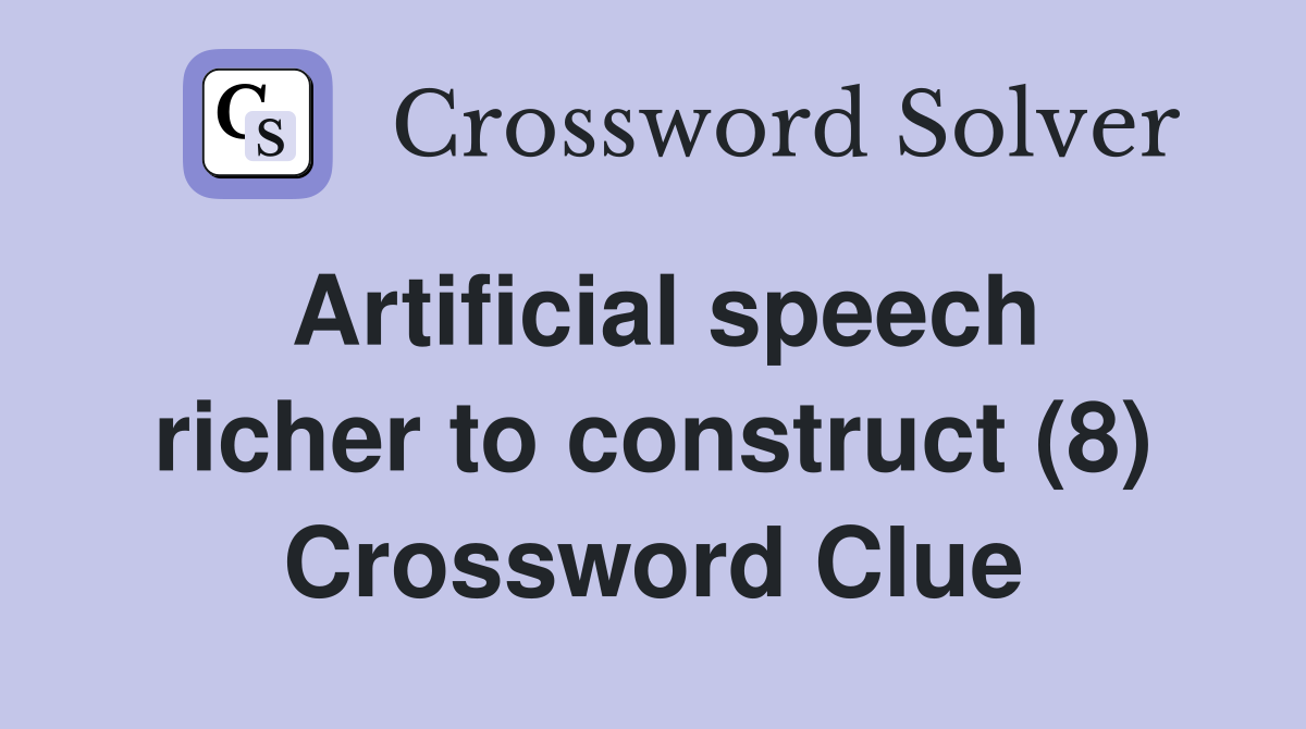 Artificial speech richer to construct (8) Crossword Clue