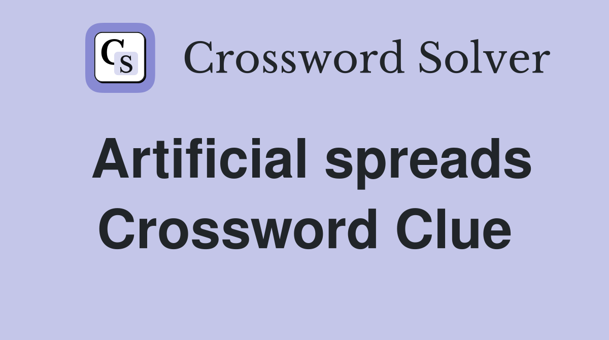 Artificial spreads Crossword Clue