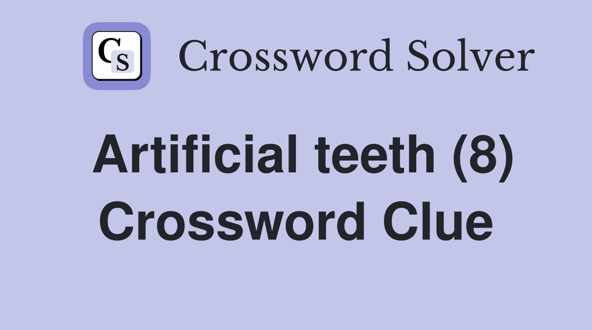 Artificial teeth (8) Crossword Clue