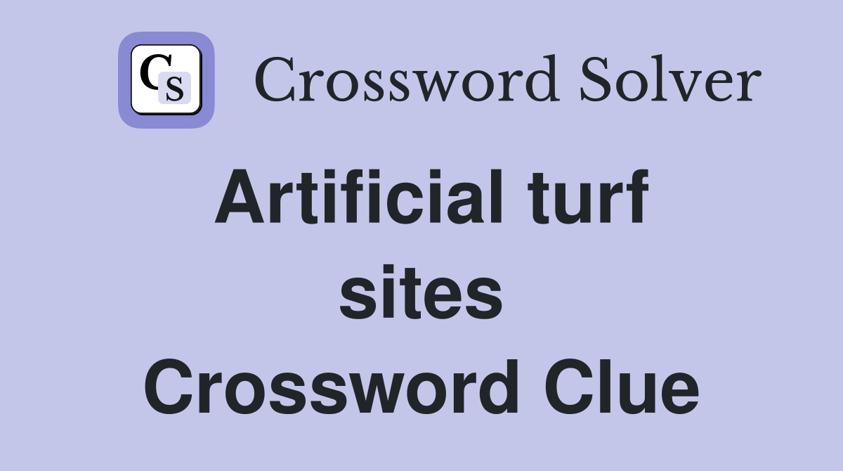 Artificial turf sites Crossword Clue