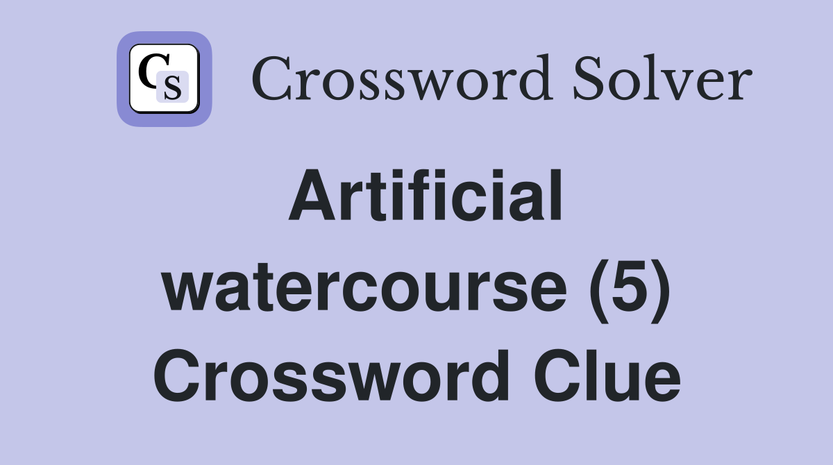Artificial watercourse (5) Crossword Clue