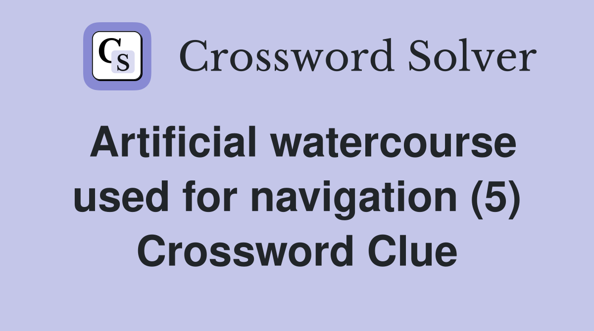 Artificial watercourse used for navigation (5) Crossword Clue