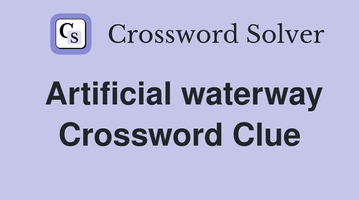 Artificial waterway Crossword Clue