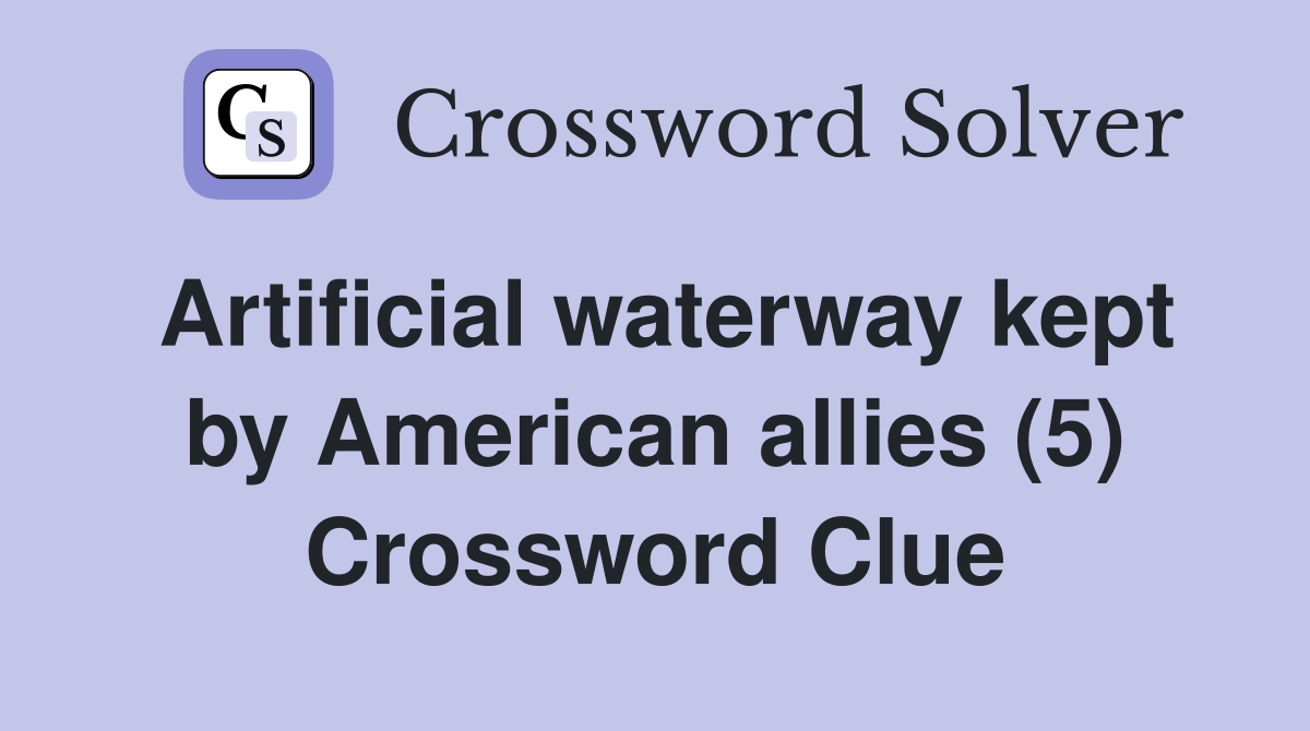 Artificial waterway kept by American allies (5) Crossword Clue