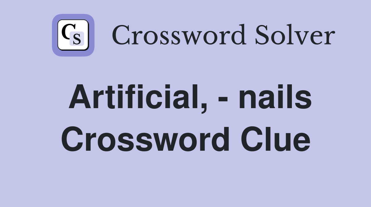 Artificial, - nails Crossword Clue