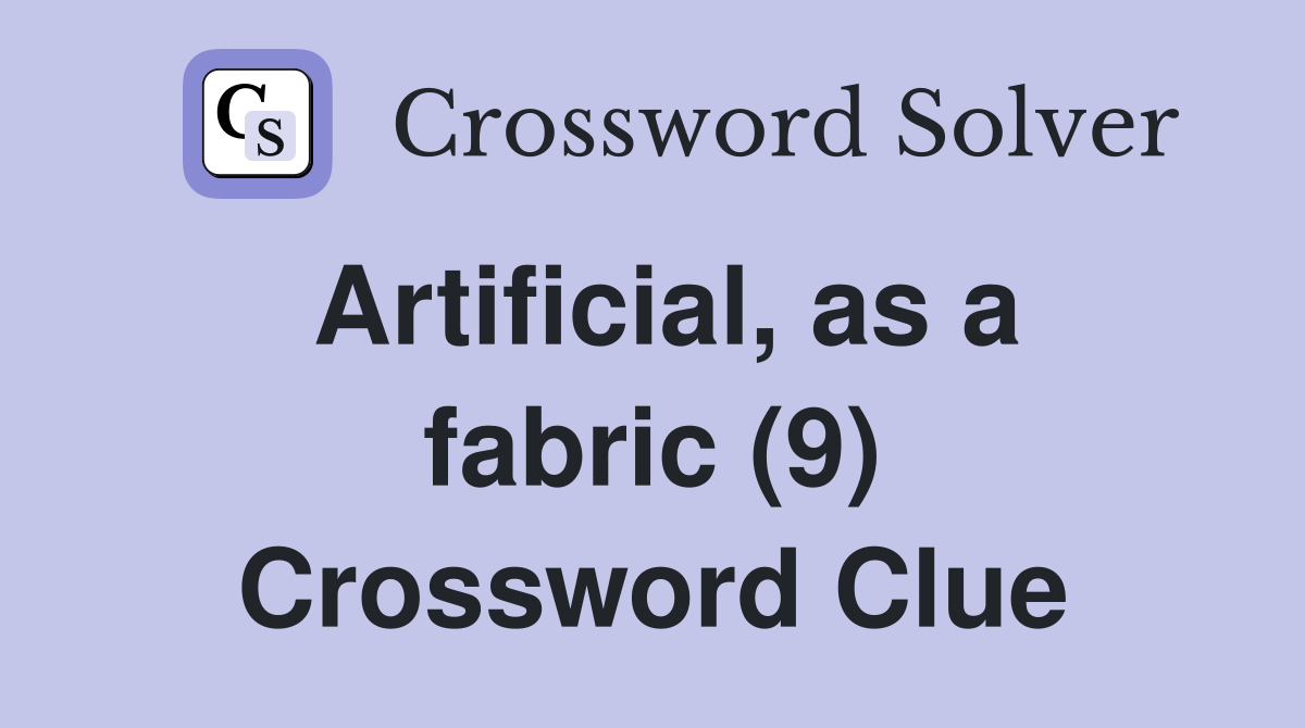 Artificial, as a fabric (9) Crossword Clue