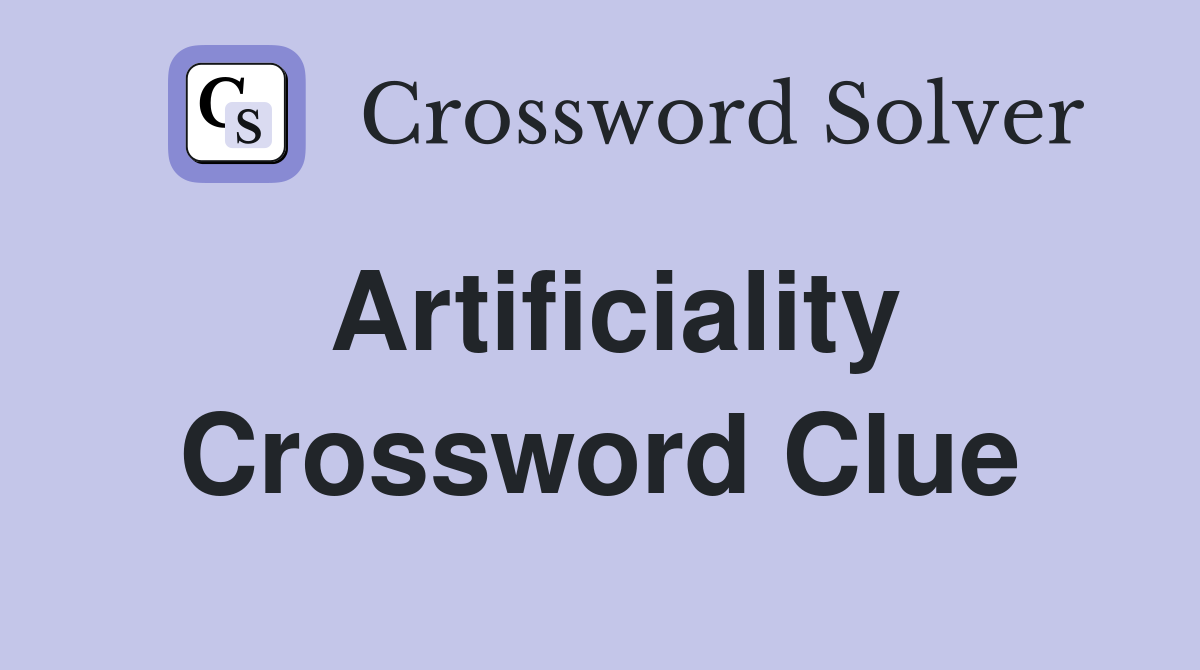 Artificiality Crossword Clue
