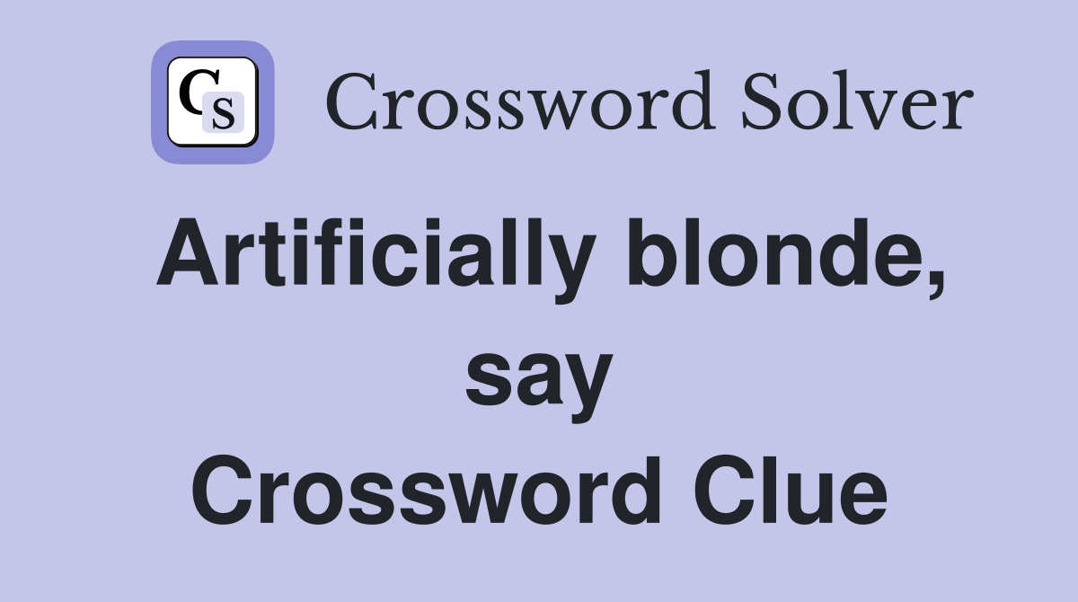 Artificially blonde, say Crossword Clue