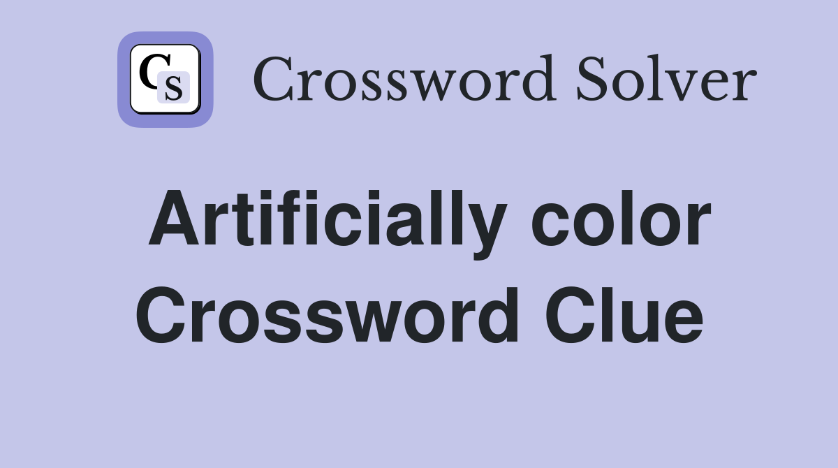 Artificially color Crossword Clue