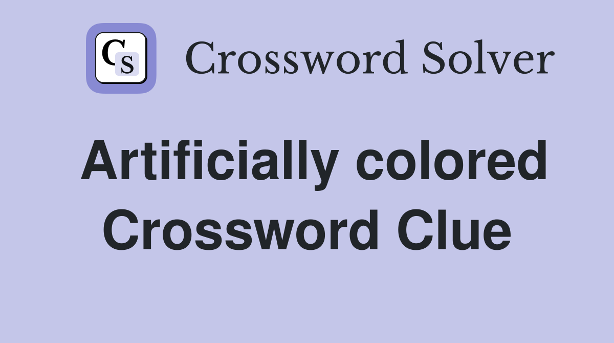 Artificially colored Crossword Clue