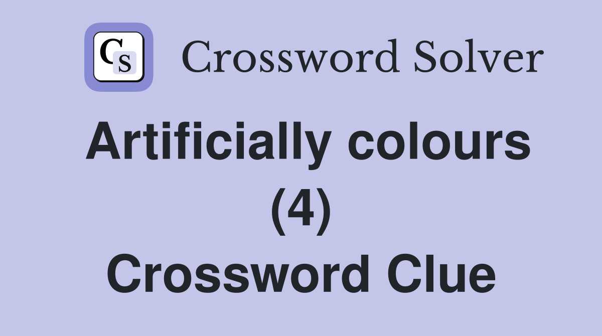 Artificially colours (4) Crossword Clue
