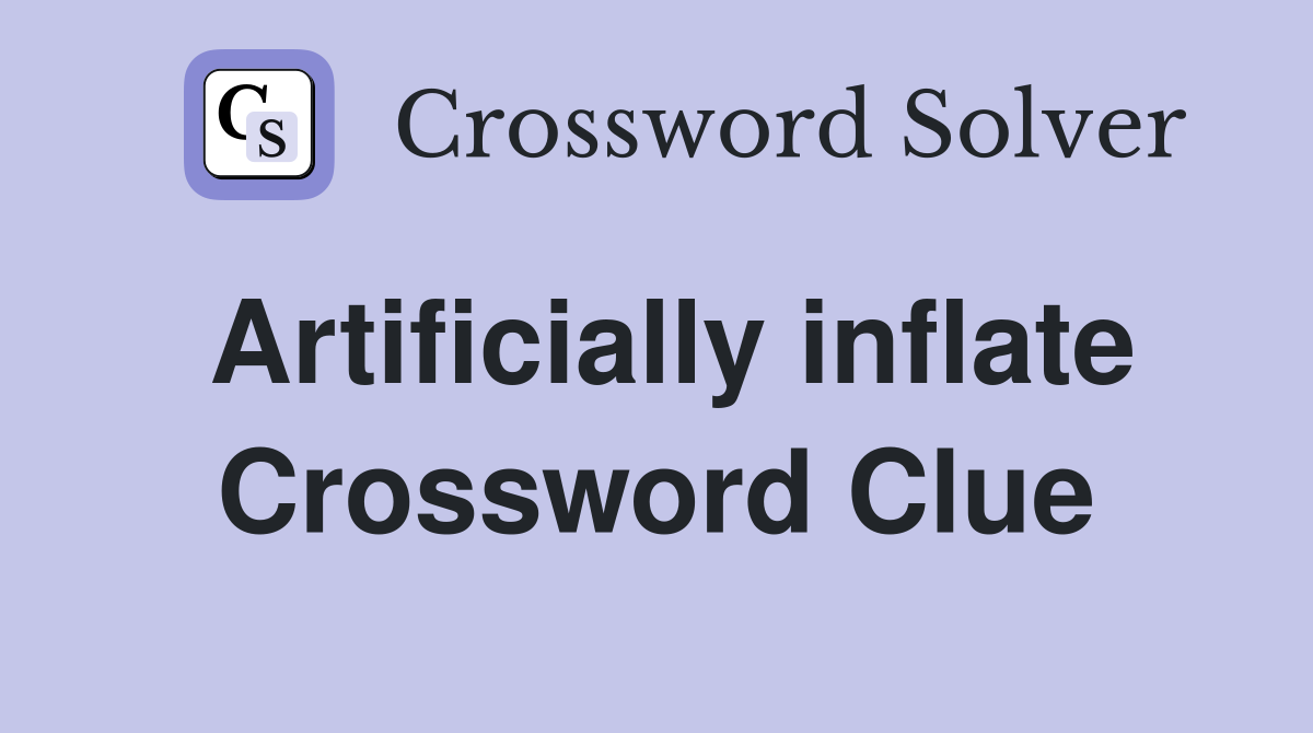 Artificially inflate Crossword Clue