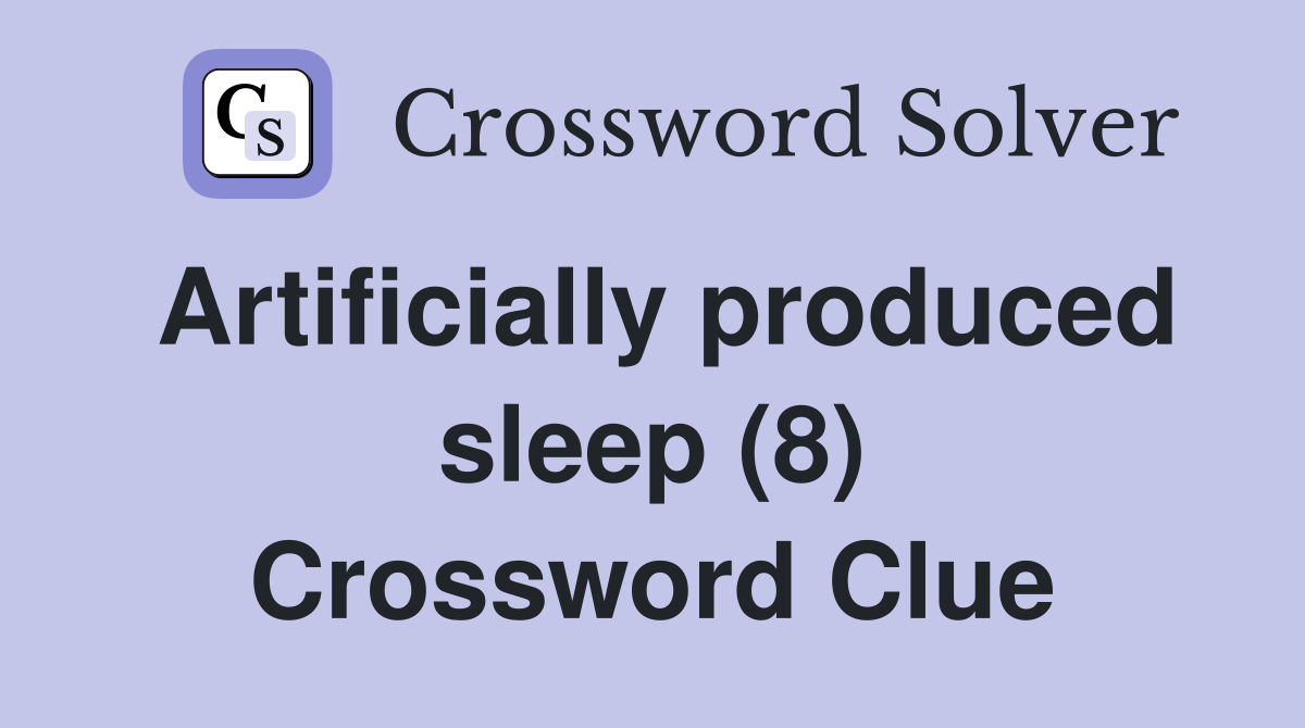 Artificially produced sleep (8) Crossword Clue