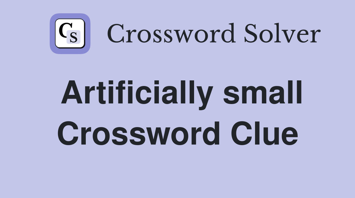 Artificially small Crossword Clue