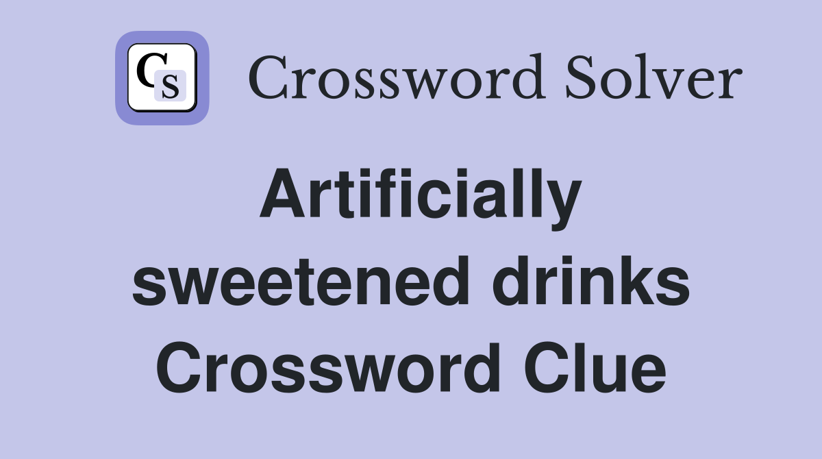 Artificially sweetened drinks Crossword Clue
