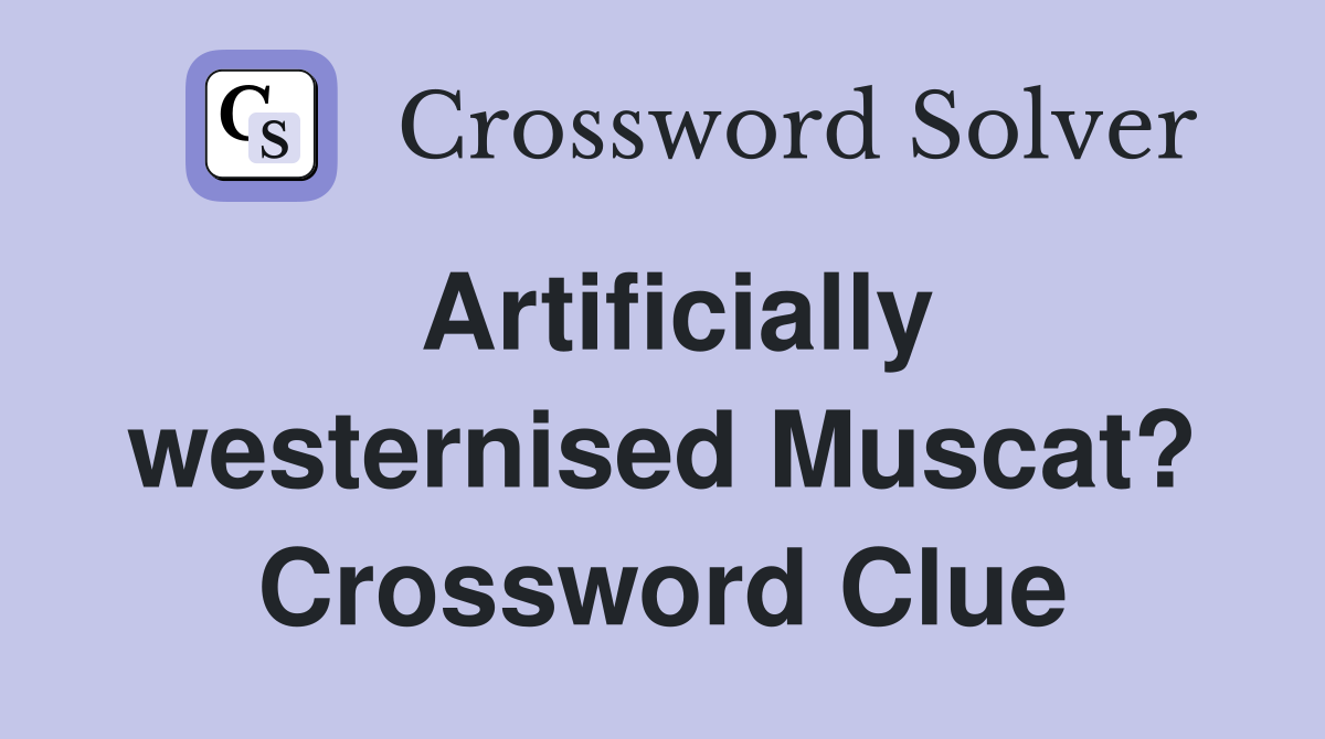 Artificially westernised Muscat? Crossword Clue