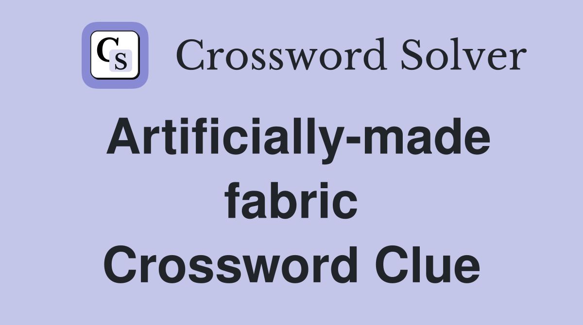 Artificially-made fabric Crossword Clue
