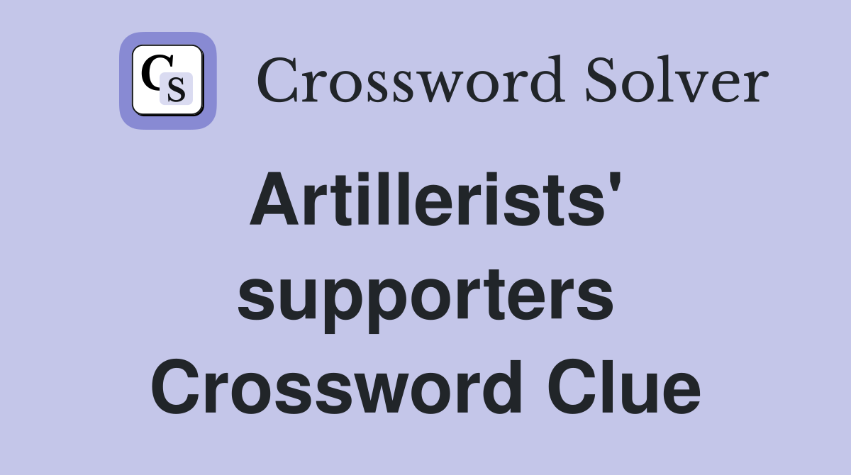 Artillerists' supporters Crossword Clue
