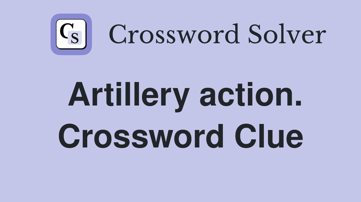 Artillery action. Crossword Clue