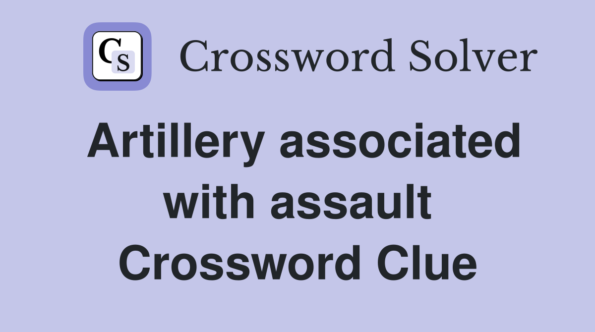 Artillery associated with assault Crossword Clue