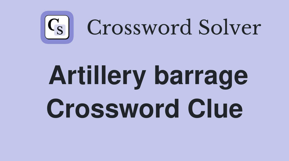 Artillery barrage Crossword Clue Answers Crossword Solver