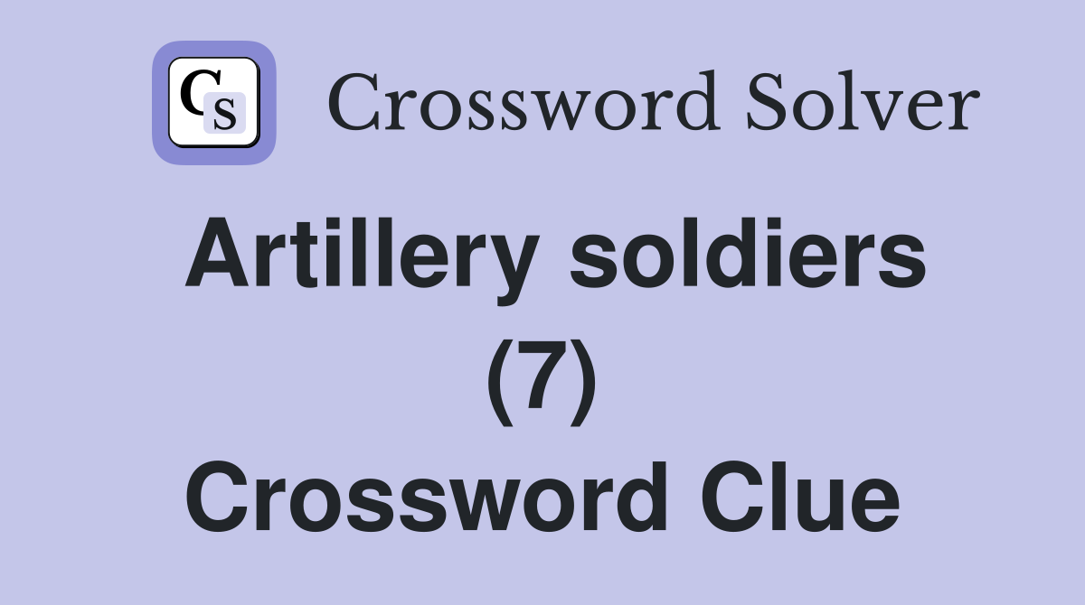 Artillery soldiers (7) Crossword Clue