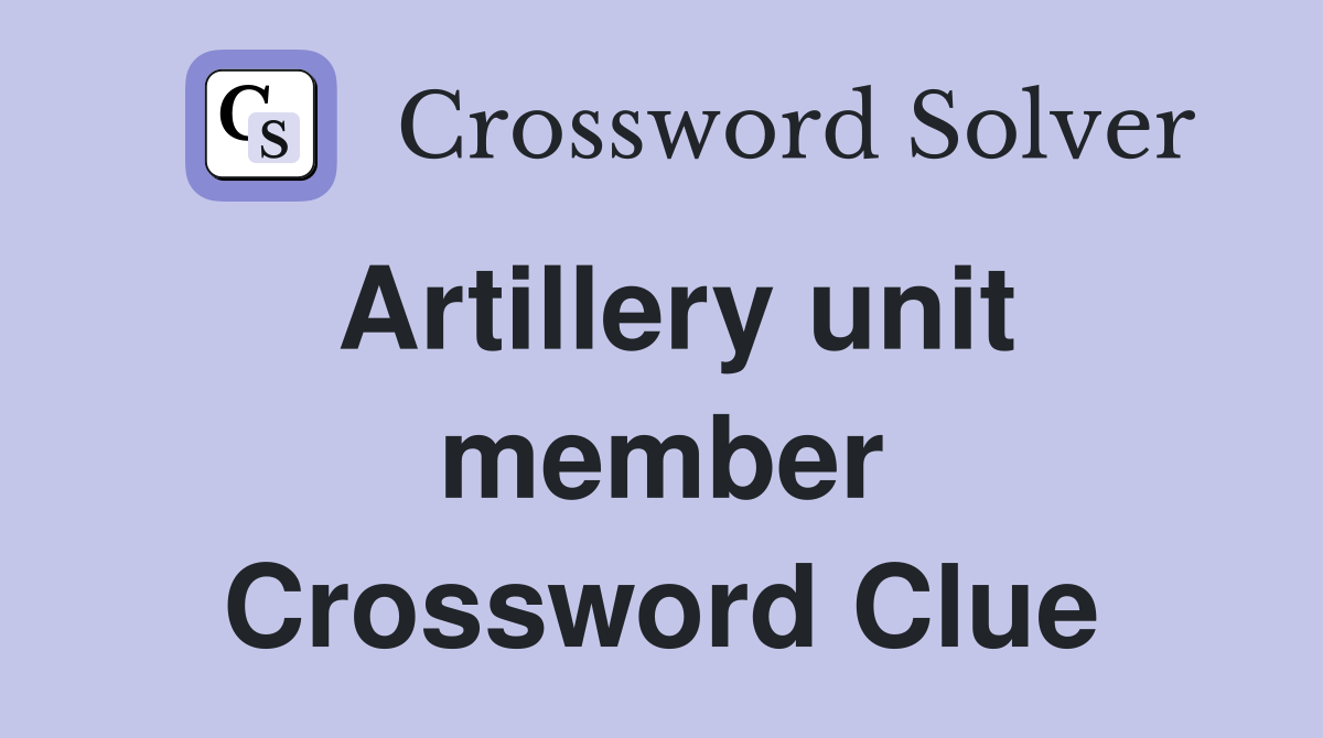 Artillery unit member Crossword Clue