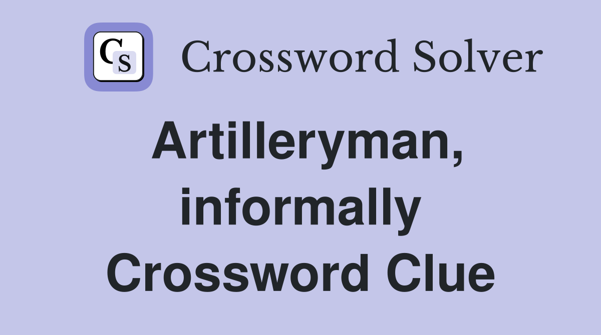 Artilleryman, informally Crossword Clue